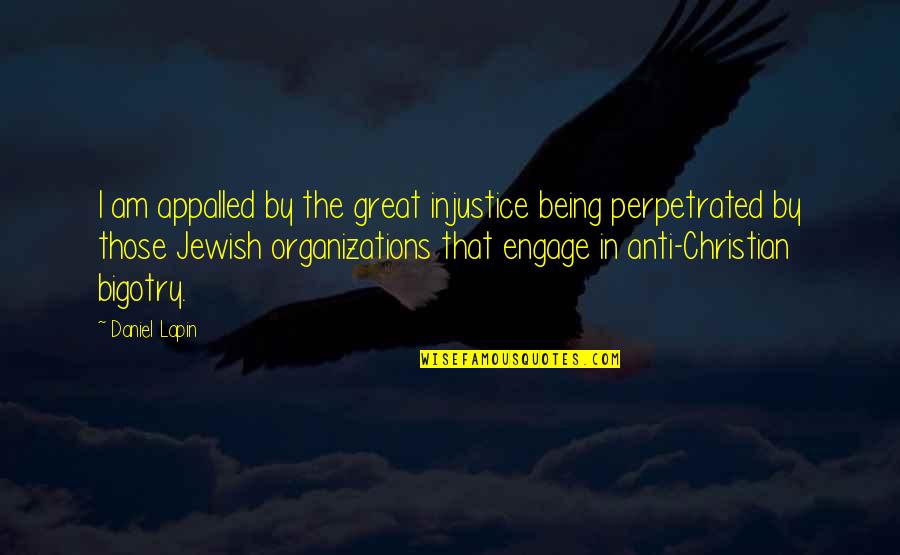 Anti Christian Quotes By Daniel Lapin: I am appalled by the great injustice being