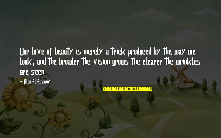 Anti Christian Symbols Quotes By Alaa Al Aswany: Our love of beauty is merely a trick Anti Christian Symbols Quotes By Alaa Al Aswany: Our love of beauty is merely a trick