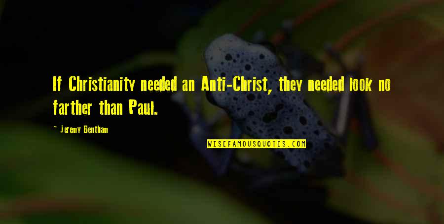 Anti Christianity Quotes By Jeremy Bentham: If Christianity needed an Anti-Christ, they needed look