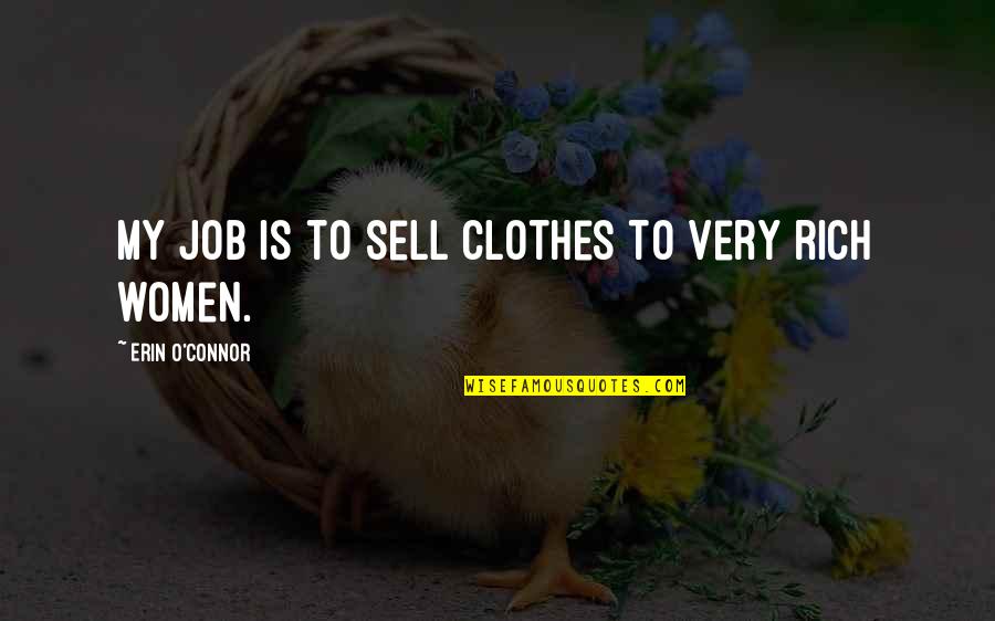 Anti Cigarette Advertisement Quotes By Erin O'Connor: My job is to sell clothes to very Anti Cigarette Advertisement Quotes By Erin O'Connor: My job is to sell clothes to very