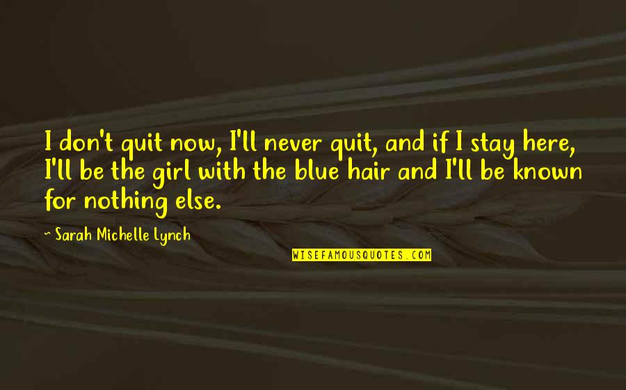 Anti Cigarette Quotes By Sarah Michelle Lynch: I don't quit now, I'll never quit, and