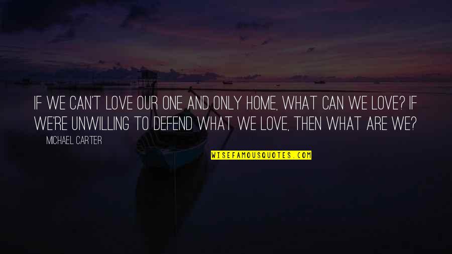 Anti Civ Quotes By Michael Carter: If we can't love our one and only Anti Civ Quotes By Michael Carter: If we can't love our one and only
