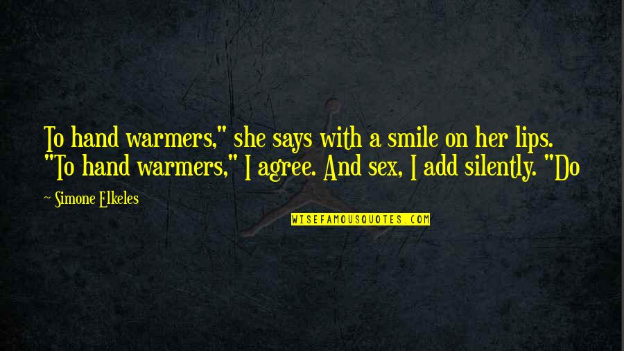 Anti Civilization Quotes By Simone Elkeles: To hand warmers," she says with a smile