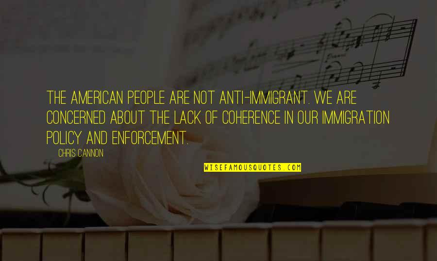 Anti Coc Quotes By Chris Cannon: The American people are not anti-immigrant. We are