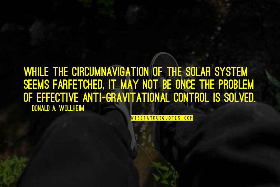 Anti Coc Quotes By Donald A. Wollheim: While the circumnavigation of the solar system seems