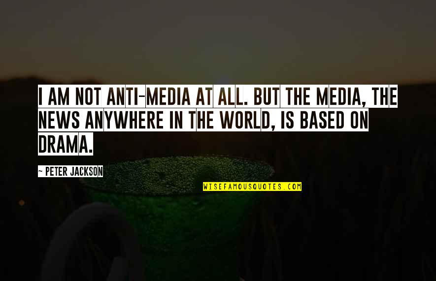 Anti Coc Quotes By Peter Jackson: I am not anti-media at all. But the