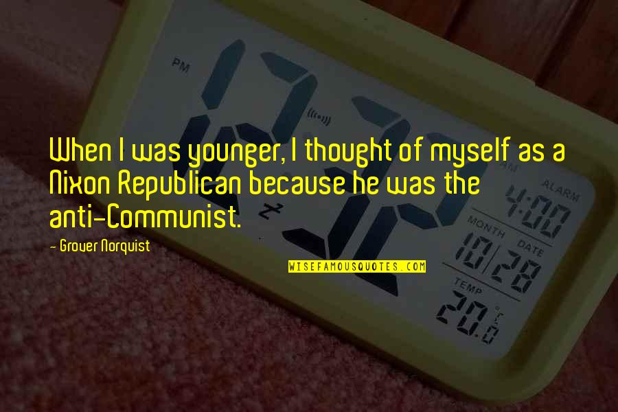 Anti Communist Quotes By Grover Norquist: When I was younger, I thought of myself