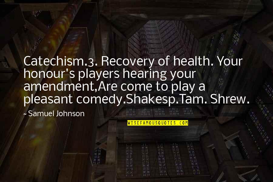 Anti Communist Quotes By Samuel Johnson: Catechism.3. Recovery of health. Your honour's players hearing