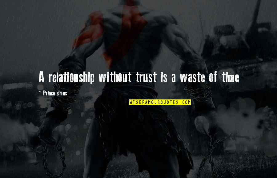 Anti Complaining Quotes By Prince Simus: A relationship without trust is a waste of