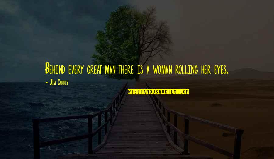 Anti Conform Quotes By Jim Carrey: Behind every great man there is a woman