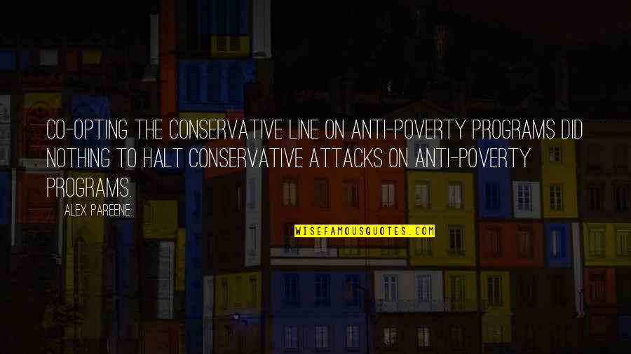 Anti Conservative Quotes By Alex Pareene: Co-opting the conservative line on anti-poverty programs did