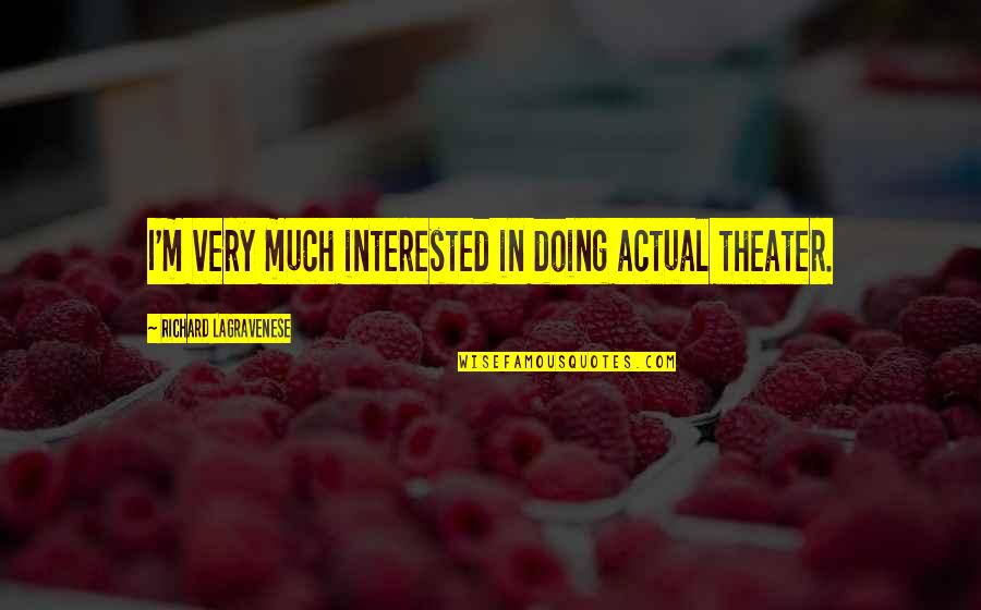 Anti Consumerism Quotes By Richard LaGravenese: I'm very much interested in doing actual theater.