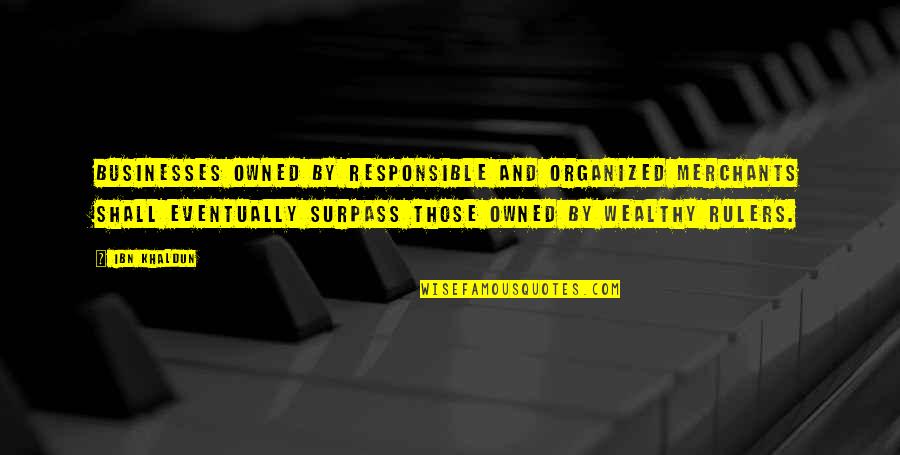 Anti Corruption Policy Quotes By Ibn Khaldun: Businesses owned by responsible and organized merchants shall Anti Corruption Policy Quotes By Ibn Khaldun: Businesses owned by responsible and organized merchants shall