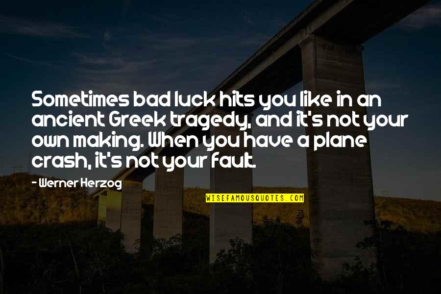 Anti Corruption Policy Quotes By Werner Herzog: Sometimes bad luck hits you like in an Anti Corruption Policy Quotes By Werner Herzog: Sometimes bad luck hits you like in an