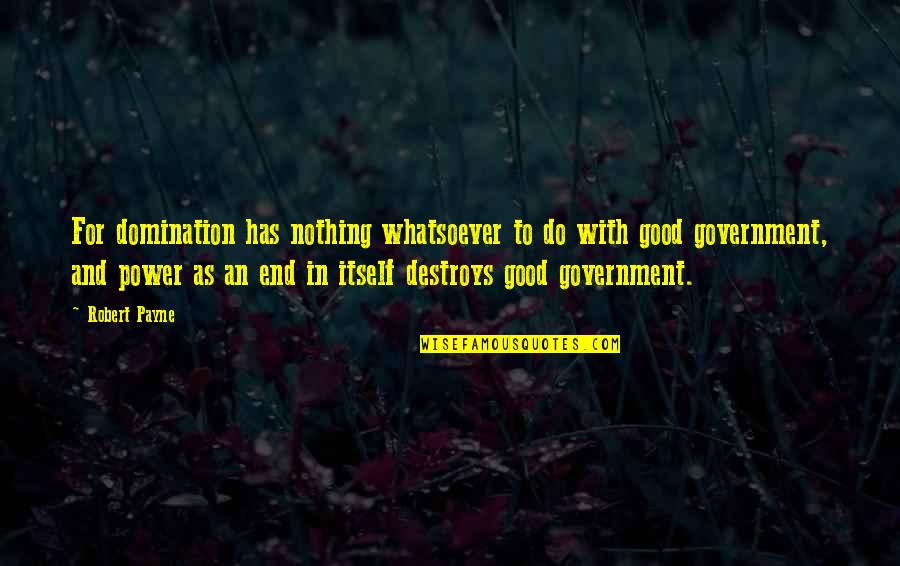 Anti Crackers Quotes By Robert Payne: For domination has nothing whatsoever to do with Anti Crackers Quotes By Robert Payne: For domination has nothing whatsoever to do with