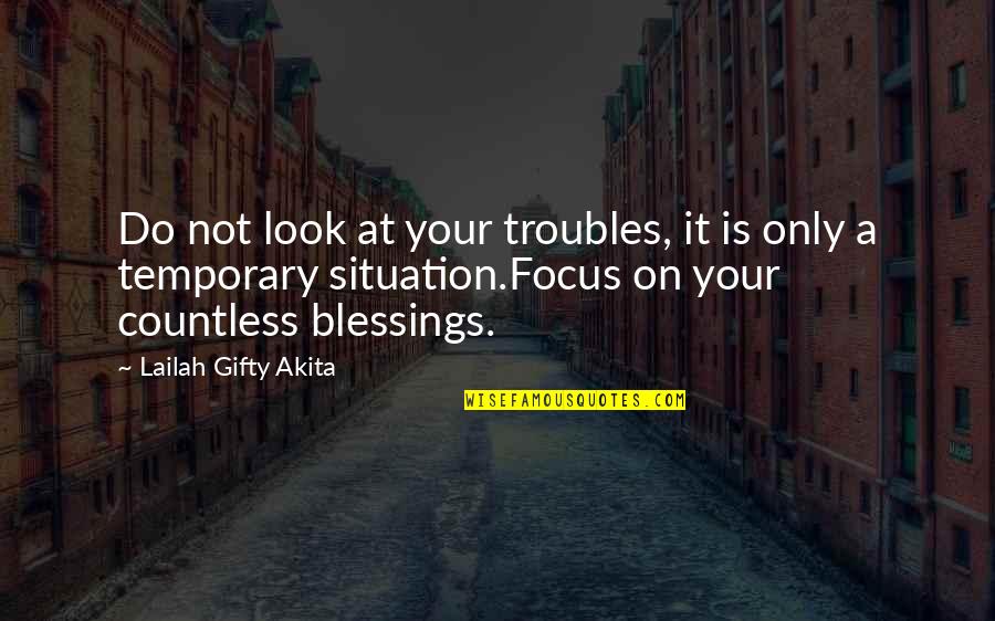Anti Cult Quotes By Lailah Gifty Akita: Do not look at your troubles, it is