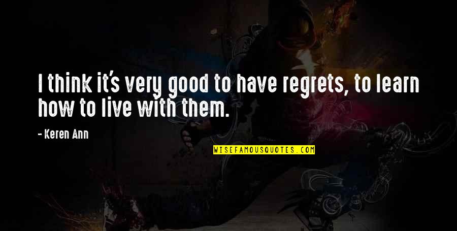 Anti Cybercrime Quotes By Keren Ann: I think it's very good to have regrets,