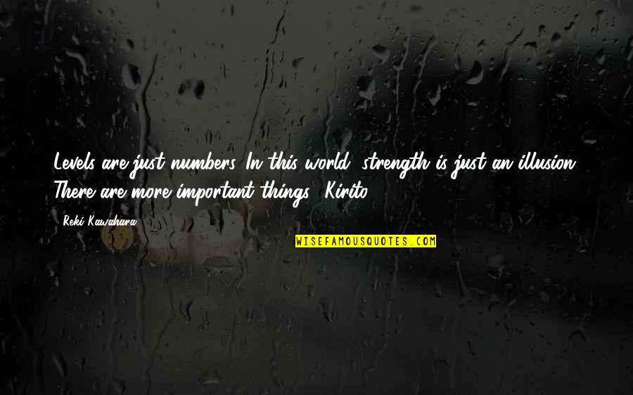 Anti Damsel In Distress Quotes By Reki Kawahara: Levels are just numbers. In this world, strength Anti Damsel In Distress Quotes By Reki Kawahara: Levels are just numbers. In this world, strength