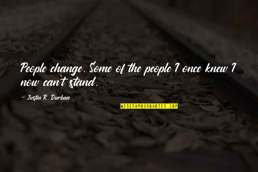 Anti Depression Quotes By Justin R. Durban: People change. Some of the people I once