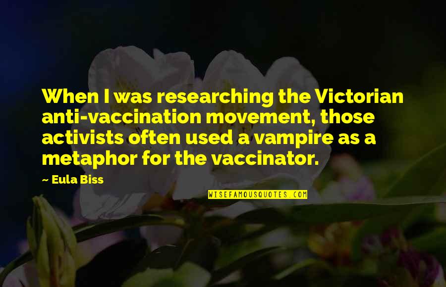 Anti-discouragement Quotes By Eula Biss: When I was researching the Victorian anti-vaccination movement,