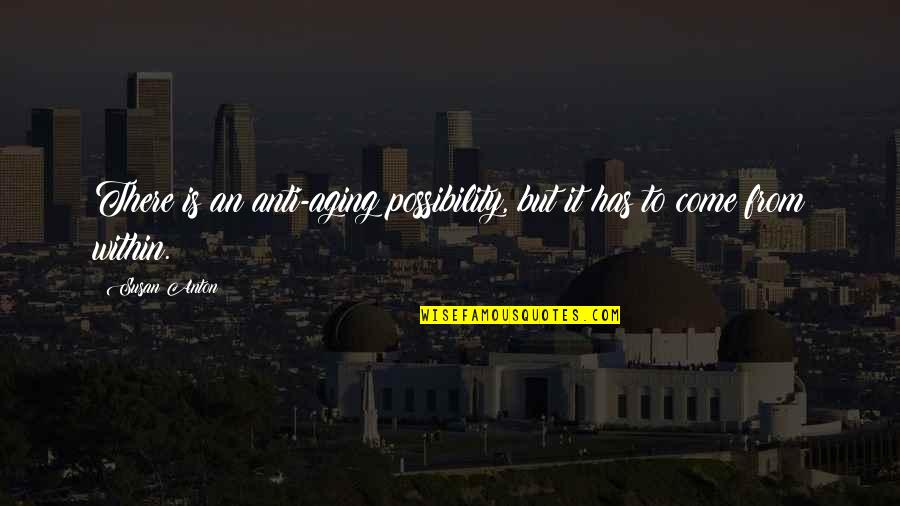 Anti-discouragement Quotes By Susan Anton: There is an anti-aging possibility, but it has