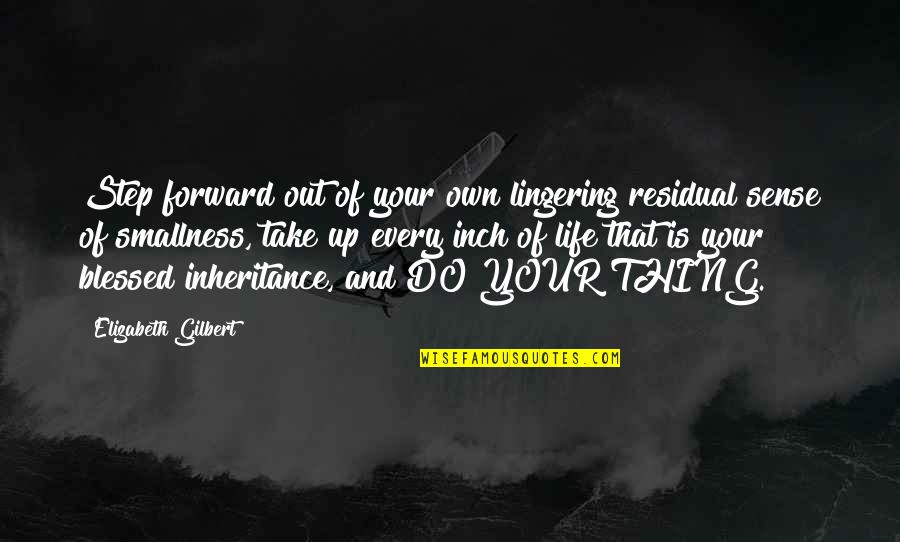 Anti Dog Fighting Quotes By Elizabeth Gilbert: Step forward out of your own lingering residual