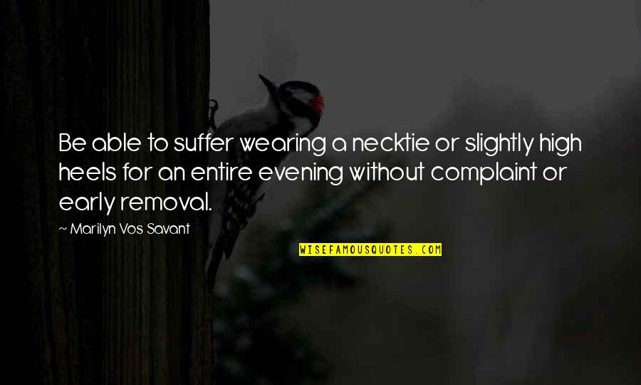 Anti Dreamers Quotes By Marilyn Vos Savant: Be able to suffer wearing a necktie or