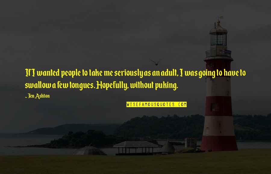 Anti Drinking Quotes By Jen Ashton: If I wanted people to take me seriously Anti Drinking Quotes By Jen Ashton: If I wanted people to take me seriously