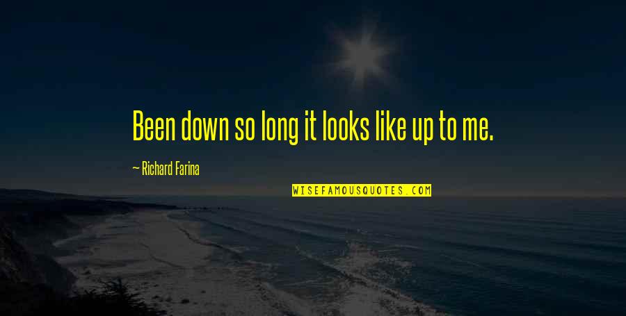 Anti Ego Quotes By Richard Farina: Been down so long it looks like up