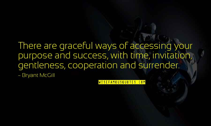 Anti Egotism Quotes By Bryant McGill: There are graceful ways of accessing your purpose