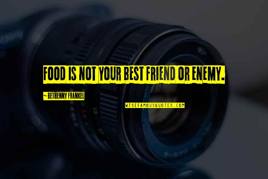 Anti Environmentalist Quotes By Bethenny Frankel: Food is not your best friend or enemy.