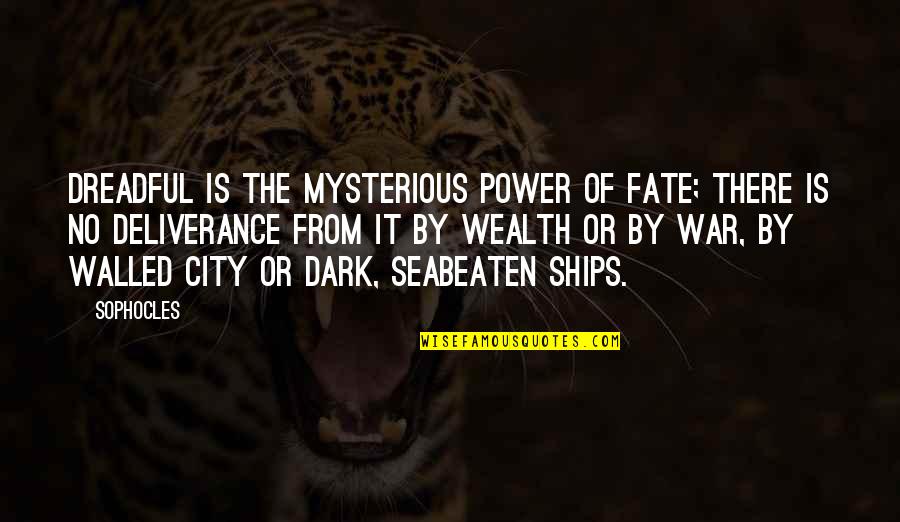Anti Eu Quotes By Sophocles: Dreadful is the mysterious power of fate; there