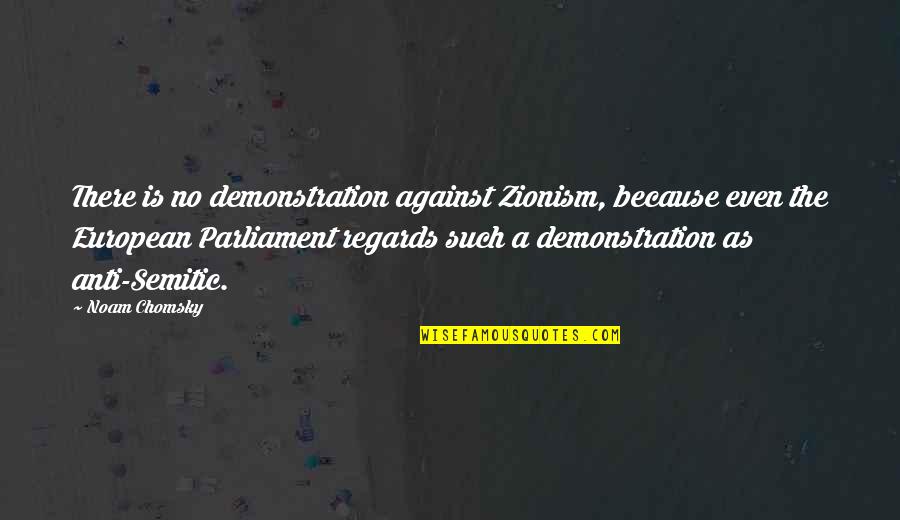 Anti European Quotes By Noam Chomsky: There is no demonstration against Zionism, because even