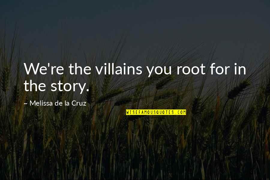 Anti Evil Quotes By Melissa De La Cruz: We're the villains you root for in the