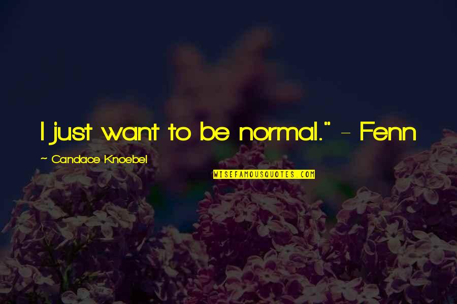 Anti Evolutionist Quotes By Candace Knoebel: I just want to be normal." - Fenn
