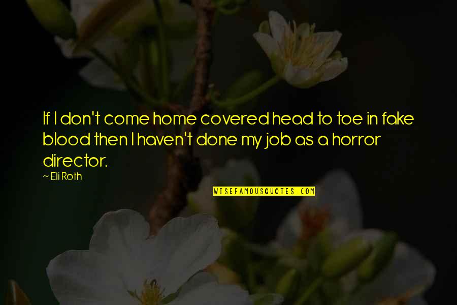 Anti Family Black Lives Matter Quotes By Eli Roth: If I don't come home covered head to
