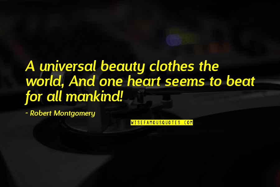 Anti Fat Bias Quotes By Robert Montgomery: A universal beauty clothes the world, And one Anti Fat Bias Quotes By Robert Montgomery: A universal beauty clothes the world, And one