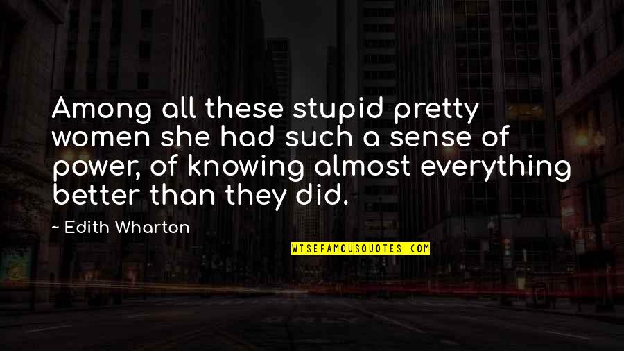 Anti Feeler Quotes By Edith Wharton: Among all these stupid pretty women she had