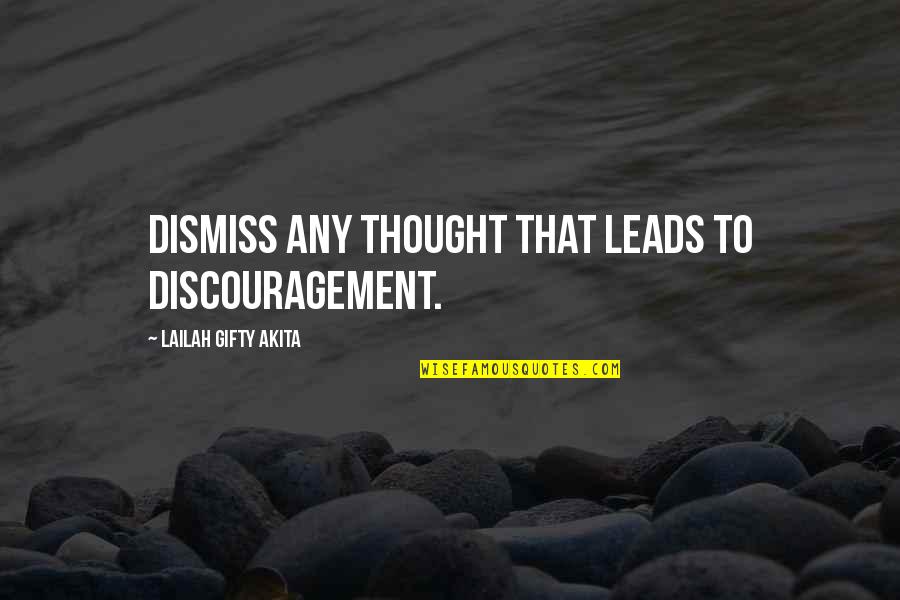 Anti Feminist Characters Quotes By Lailah Gifty Akita: Dismiss any thought that leads to discouragement.