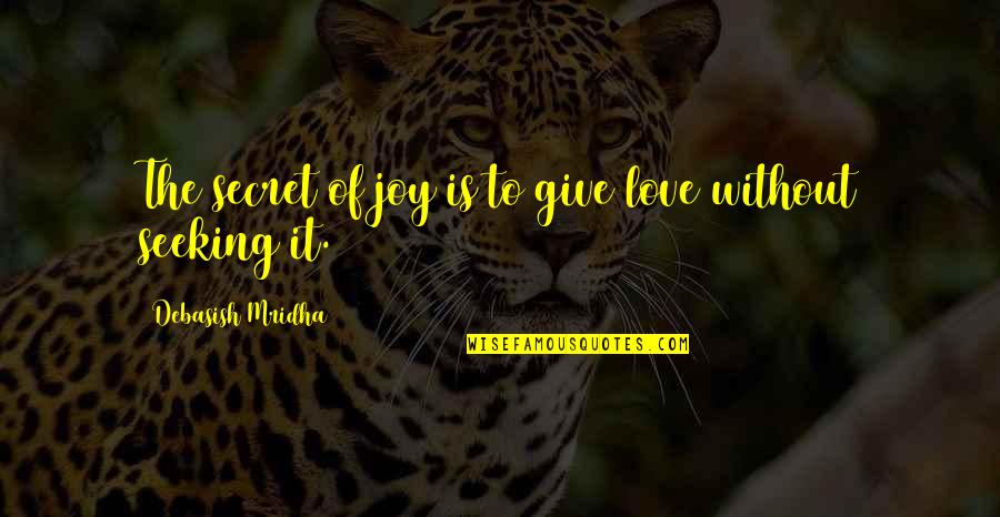 Anti Feminists Meme Quotes By Debasish Mridha: The secret of joy is to give love Anti Feminists Meme Quotes By Debasish Mridha: The secret of joy is to give love