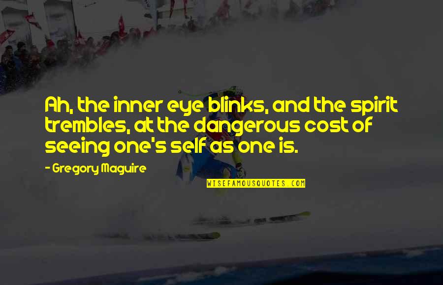 Anti Flag Song Quotes By Gregory Maguire: Ah, the inner eye blinks, and the spirit