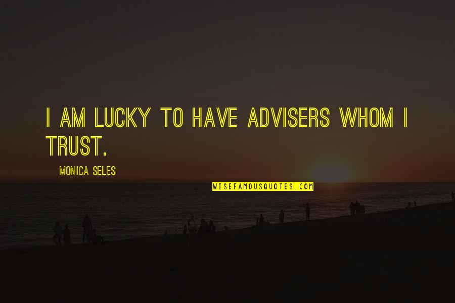 Anti Flatulence Medication Quotes By Monica Seles: I am lucky to have advisers whom I Anti Flatulence Medication Quotes By Monica Seles: I am lucky to have advisers whom I