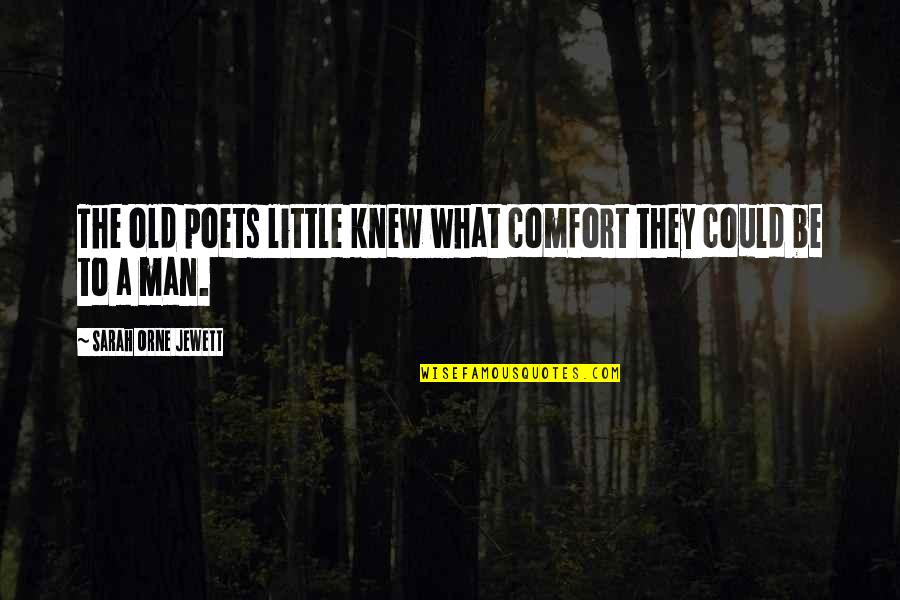 Anti Flatulence Medication Quotes By Sarah Orne Jewett: The old poets little knew what comfort they Anti Flatulence Medication Quotes By Sarah Orne Jewett: The old poets little knew what comfort they