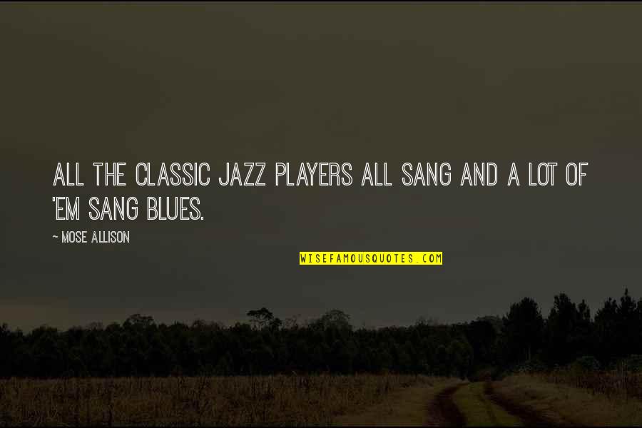 Anti Gang Quotes By Mose Allison: All the classic jazz players all sang and