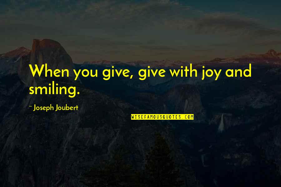 Anti Gay Bashing Quotes By Joseph Joubert: When you give, give with joy and smiling.