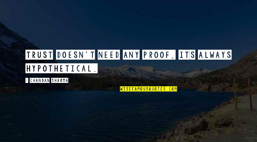 Anti Gay Christian Quotes By Chandan Sharma: Trust doesn't need any proof, its always hypothetical.