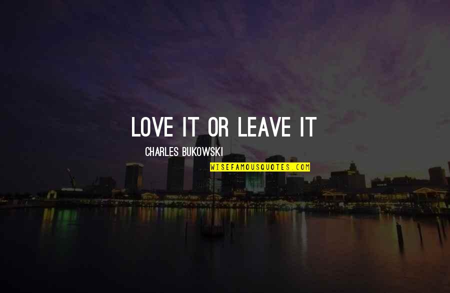 Anti Gay Funny Quotes By Charles Bukowski: Love it or leave it