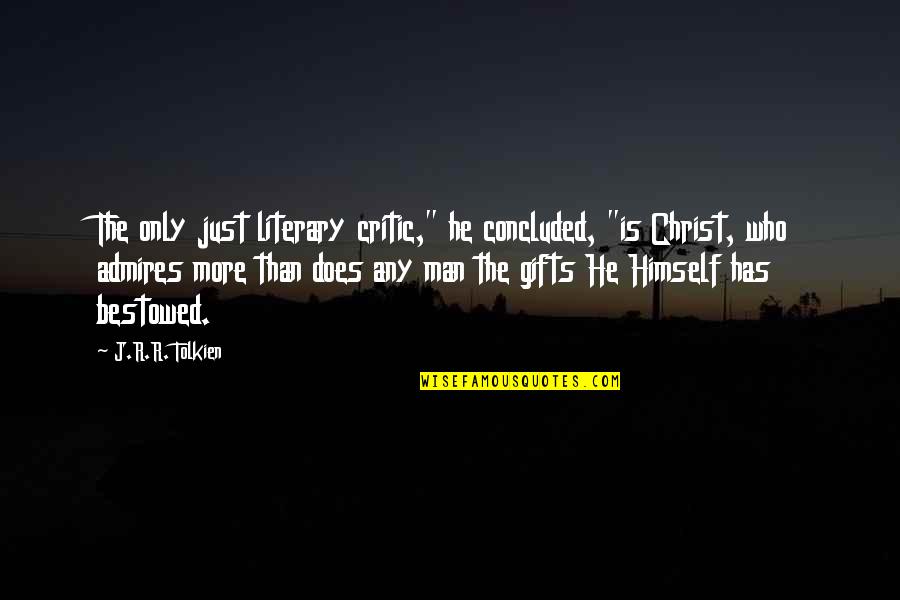 Anti Gay Marriage Bible Quotes By J.R.R. Tolkien: The only just literary critic," he concluded, "is