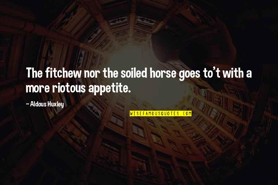 Anti Genetic Modification Quotes By Aldous Huxley: The fitchew nor the soiled horse goes to't