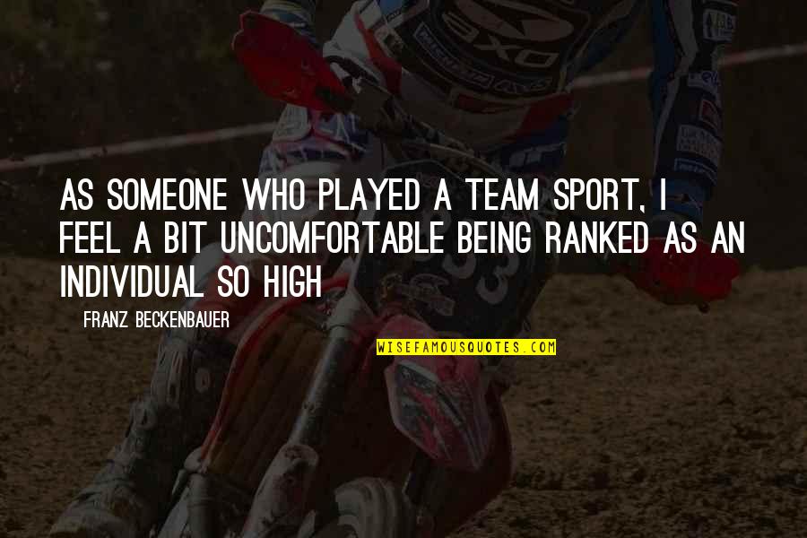 Anti Genetic Modification Quotes By Franz Beckenbauer: As someone who played a team sport, I Anti Genetic Modification Quotes By Franz Beckenbauer: As someone who played a team sport, I